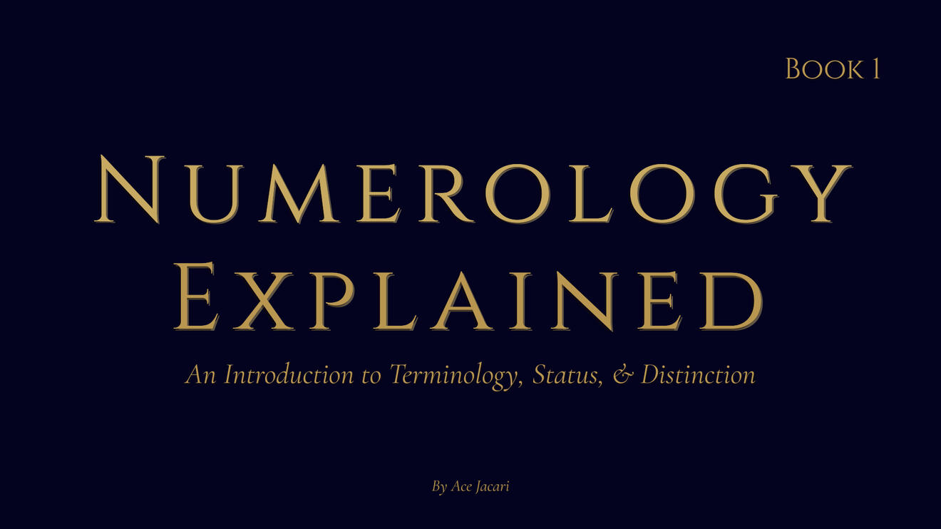 Title - Numerology Explained - Book 1 An Introduction to Terminology, Status & Distinction by Ace Jacari. Background - Dark Blue. Position - Centered on page